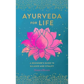 Ayurveda for Life: A Beginner's Guide to Balance and Vitality (Volume 18) (Live Well, 18)