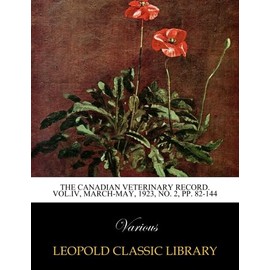 The Canadian Veterinary Record. Vol.IV, March-May, 1923, No. 2, pp. 82-144