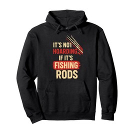 It’s Not Hoarding If It’s Fishing Rods Fly Casting Men Pullover Hoodie