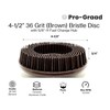 Pro-Graad 4-1/2” x 5/8”-11 36 Grit Brown Bristle Disc |