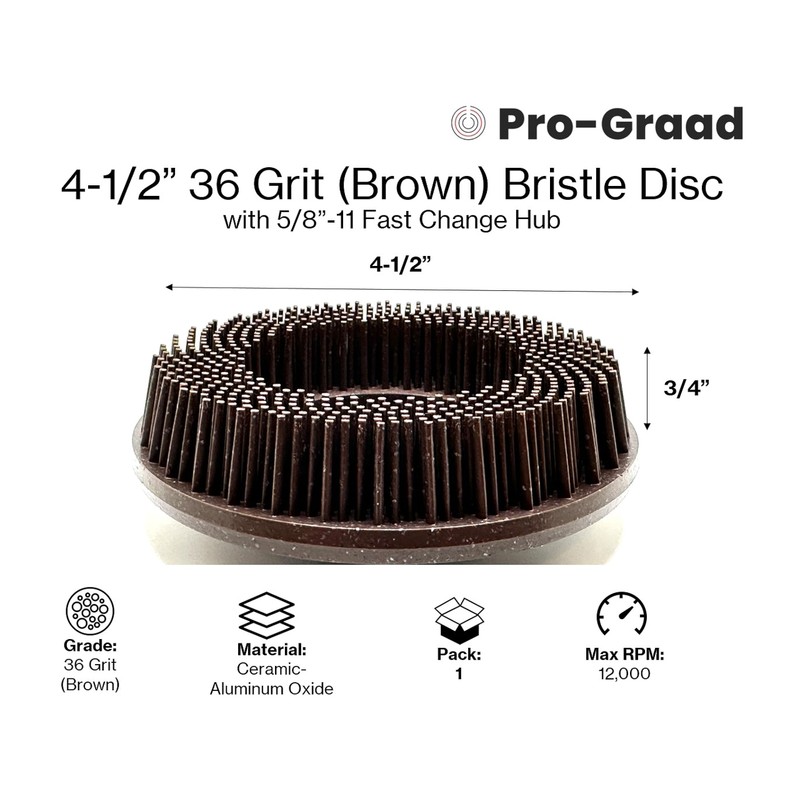 Pro-Graad 4-1/2” x 5/8”-11 36 Grit Brown Bristle Disc |