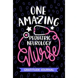 One Amazing Pediatric Neurology Nurse - Gratitude Journal: Cute Gratitude Notebook for Registered Peds Neurology Nurse RN, Future Peds Neuro Nurse ... Nursing Student Graduation Gift Diary