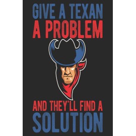 Give A Texan A Problem And They'll Find A Solution: Texas Notebook | Texas Vacation Journal | Funny Texas Gifts I Handlettering | Diary I Logbook | 110 Journal Paper Pages | 6 x 9