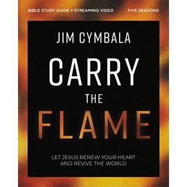 Carry the Flame Bible Study Guide plus Streaming Video: A Bible Study on Renewing Your Heart and Reviving the World