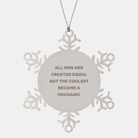 Mechanic Gifts for Christmas: Funny Snowflake Ornament for Mechanic Lovers, Premium Stainless Steel, Unique Present for Teenage Boys, Men, or Coolest Dads, Equal Chance to Shine