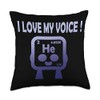 I Love my Voice - Helium Throw Pillow