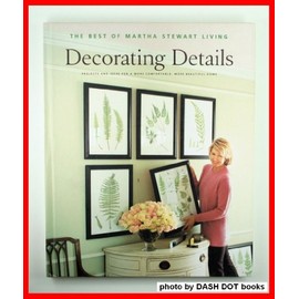 Decorating Details: Projects and Ideas for a More Comfortable, More Beautiful Home : The Best of Martha Stewart Living