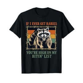 If I Ever Get Rabies You're High On My Biting List T-Shirt