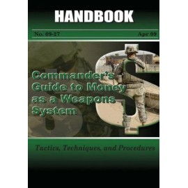 Commander's Guide To Money As A Weapons System: Tactics, Techniques, And Pr...