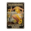 ARTWALLURE Gardening Because Murder Is Wrong Tin Sign Metal Sign