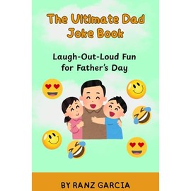 The Ultimate Dad Joke Book for Father's Day: Funny, Cheesy, and Clean Jokes for the Best Dad Ever – Laugh-Out-Loud Fun Perfect Gift for Fathers, Husbands, and Grandpas