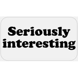 Seriously Interesting - 25 Stickers Pack 2.25 x 1.25 inches