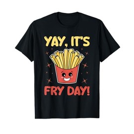 Funny French Fries Graphic Adults Kids - Yay It's Fry Day T-Shirt