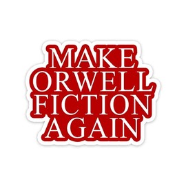 Make Orwell Fiction Again Vinyl Sticker Auto Car Truck Wall Laptop | Sticker | 5.5" Wide