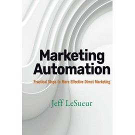 Marketing Automation: Practical Steps to More Effective Direct Marketing
