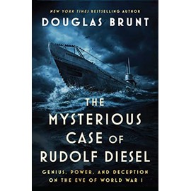 The Mysterious Case of Rudolf Diesel: Genius, Power, and Deception on the Eve of World War I