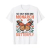 Funny We Only Need One Monarch and It's A Butterfly