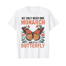 Funny We Only Need One Monarch and It's A Butterfly Floral T-Shirt