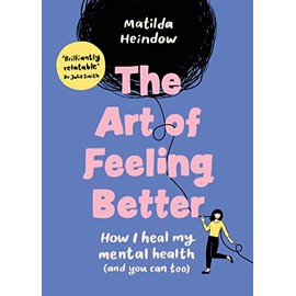 The Art of Feeling Better: How I heal my mental health (and you can too)