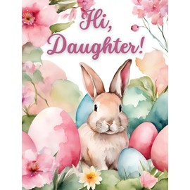 Hi Daughter - Wishing You an Easter Filled with Sunshine and Flowers and Everything That Makes You Happy Greeting Card