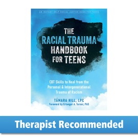 The Racial Trauma Handbook for Teens: CBT Skills to Heal from the Personal and Intergenerational Trauma of Racism