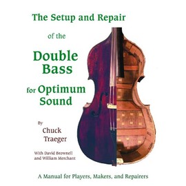 Setup And Repair of the Double Bass for Optimum Sound: A Manual for Players, Makers, And Repairers