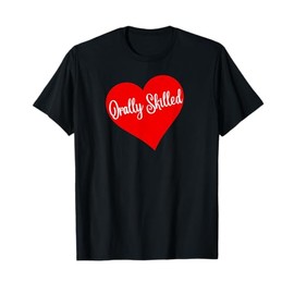 Orally Skilled Red Heart gift for women T-Shirt