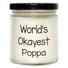 World's Okayest Poppa, Funny Gift Ideas for Poppa, 9oz Vanilla