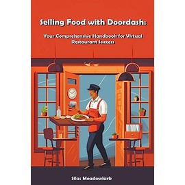 Selling Food with Doordash: Your Comprehensive Handbook for Virtual Restaurant Success