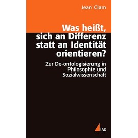 Was heißt, sich an Differenz statt an Identität orientieren?: Zur De-ontologisierung in Philosophie und Sozialwissenschaft: Zur De-ontologisierung in Philosophie und Wissenschaft (Wissen und Studium)