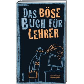 Das böse Buch für Lehrer: Aktualisierte Neuausgabe! | Das perfekte Geschenkbuch für alle Lehrende!