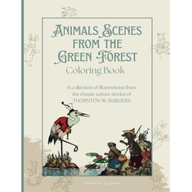 Animal Scenes from the Green Forest Coloring Book: A collection of illustrations from the classic nature stories of Thornton W. Burgess I