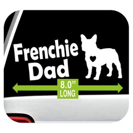 Frenchie Dad French Bulldog Decal Sticker for Car Window 8 Inch BG 223