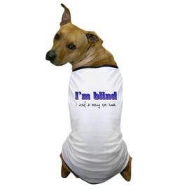 CafePress Im Blind, I Need A Seeing Eye Dog T Shirt Dog T-Shirt, Pet Clothing, Funny Dog Costume