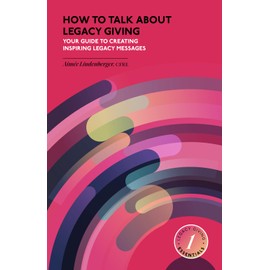 How to Talk about Legacy Giving: Your Guide to Creating Inspiring Legacy Messages