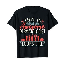 Dermatology This Is What An Awesome Dermatologist Looks Like T-Shirt