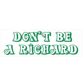 Generic Don't Be A Richard Comical Funny Bumper Sticker D232