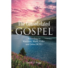 The Consolidated Gospel: According to Matthew, Mark, Luke, and John (KJV)