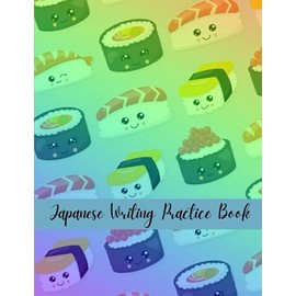Japanese Writing Practice Book: Kawaii Rainbow Sushi Theme - Genkouyoushi Paper Notebook - Practice Writing Japanese Kanji Characters & Kana Scripts - ... Note Pages - Japanese Writing Notebooks