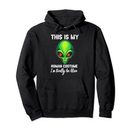 This Is My Human Costume - I'm Really An Alien Funny Graphic Pullover Hoodie