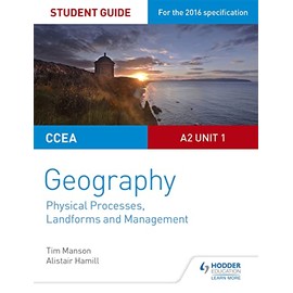 CCEA A2 Unit 1 Geography Student Guide 4: Physical Processes, Landforms and Management