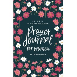 Prayer Journal for Women: 52 Weeks to Write, Pray and Reflect on God's Word