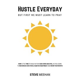 Hustle Everyday: But First We Must Learn To Pray