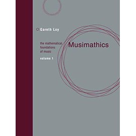 Musimathics, Volume 1: The Mathematical Foundations of Music