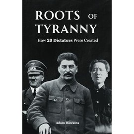 Roots of Tyranny: How 20 Dictators Were Created