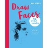 Draw Faces in 15 Minutes: Amaze your friends with your