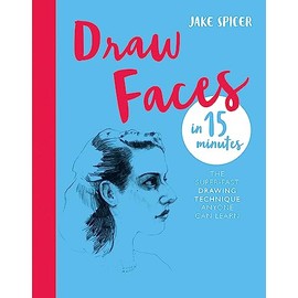 Draw Faces in 15 Minutes: Amaze your friends with your portrait skills (Draw in 15 Minutes)