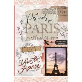 Postcards from Paris: A Vintage French-Themed Blank Journal | 6x9 lined notebook - Travel Notes, Daily Writing, or Gifts for Women Who Love Paris: ... Travel Memories, Daily Reflections