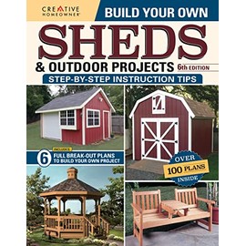 Build Your Own Sheds & Outdoor Projects Manual, 6th Edition (Creative Homeowner) Catalog of Plans for Order - Cabanas, Gazebos, Pole Barns, Workshops, Garden Sheds, & More, plus DIY Construction Tips