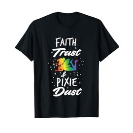 Faith Trust And Pixie Dust Fairy T-Shirt